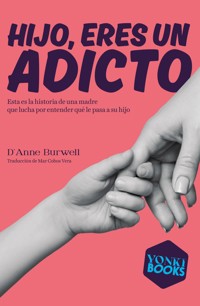 Hijo, eres un adicto - D´Anne Burwell - E-Book