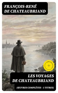 Les Voyages de Chateaubriand (Œuvres complètes - 5 titres) - François-René de Chateaubriand - E-Book