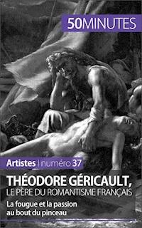Théodore Géricault, le père du romantisme français - Eliane Reynold de Seresin - E-Book
