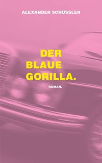 Der blaue Gorilla. - alexander schüssler - E-Book