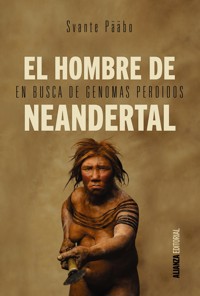 El hombre de Neandertal - Svante Pääbo - E-Book