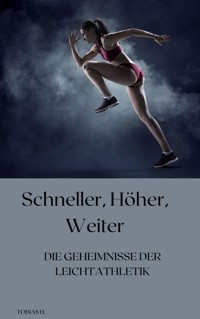 Schneller, höher, weiter - die Geheimnisse der Leichtathletik - Tobias Hopfmüller - E-Book