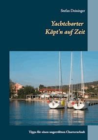 Yachtcharter - Käpt'n auf Zeit - Stefan Deininger - E-Book