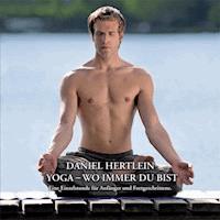 Daniel Hertlein Yoga - wo immer du bist - Daniel Hertlein - Hörbuch