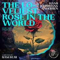 The Loveliest Rose in the World (Story Time, Episode 118) - Hans Christian Andersen - Hörbuch