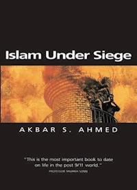 Islam Under Siege - Akbar S. Ahmed - E-Book