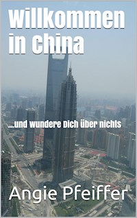 Willkommen in China - Angie Pfeiffer - E-Book