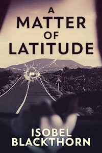 A Matter of Latitude - Isobel Blackthorn - kostenlos E-Book