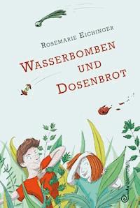 Wasserbomben und Dosenbrot - Rosemarie Eichinger - E-Book