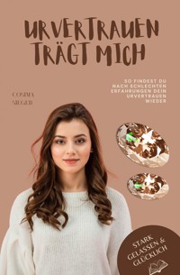 So findest Du nach schlechten Erfahrungen Dein Urvertrauen wieder - Cosima Sieger - E-Book