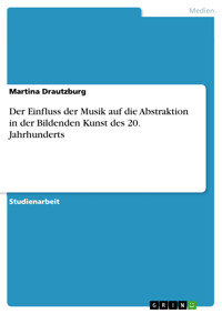 Der Einfluss der Musik auf die Abstraktion in der Bildenden Kunst des 20. Jahrhunderts - Martina Drautzburg - E-Book