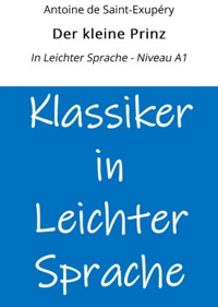 Der kleine Prinz: In Leichter Sprache - Niveau A1 - Antoine de Saint-Exupéry - E-Book