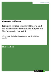 Friedrich Schiller, seine Lyriktheorie und die Rezensionen der Gedichte Bürgers und Matthissons in der Kritik - Alexander Hoffmann - E-Book
