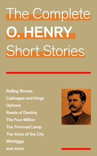 The Complete O. Henry Short Stories (Rolling Stones + Cabbages and Kings + Options + Roads of Destiny + The Four Million + The Trimmed Lamp + The Voice of the City + Whirligigs and more) - O. Henry - E-Book