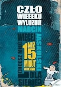 Człowieeeku wyluzuj - Marcin Jaskulski - E-Book