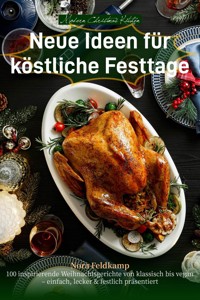 Modern Christmas Kitchen – Neue Ideen für köstliche Festtage - Nora Feldkamp - E-Book