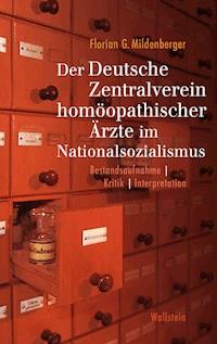 Der Deutsche Zentralverein homöopathischer Ärzte im Nationalsozialismus - Florian G. Mildenberger - E-Book