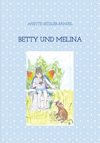 Betty und Melina - Anette Setzler-Bändel - E-Book