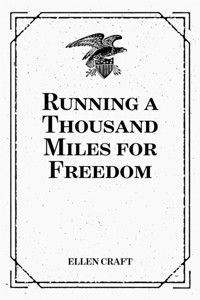 Running a Thousand Miles for Freedom - Ellen Craft - E-Book