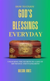 How to Enjoy God’s Blessings Everyday - Wilson Jones - E-Book