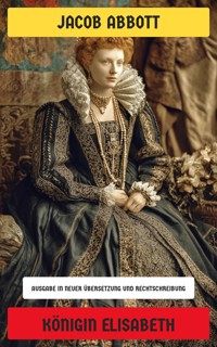 Königin Elisabeth - Jacob Abbott - E-Book