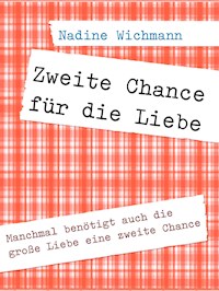Zweite Chance für die Liebe - Nadine Wichmann - E-Book