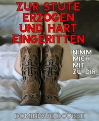 Zur Stute erzogen und hart eingeritten - Dominique Douree - E-Book