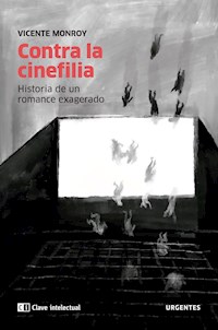 Contra la cinefilia - Vicente Monroy - E-Book