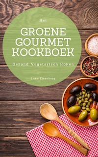 Het Groene Gourmet Kookboek - Luke Eisenberg - E-Book