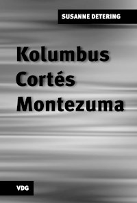 Kolumbus, Cortés, Montezuma - Susanne Detering - E-Book