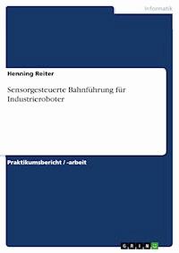 Sensorgesteuerte Bahnführung für Industrieroboter - Henning Reiter - E-Book