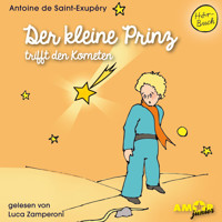 Der kleine Prinz trifft den Kometen - Der kleine Prinz, Band 6 (Ungekürzt) - Antoine de Saint-Exupery - Hörbuch