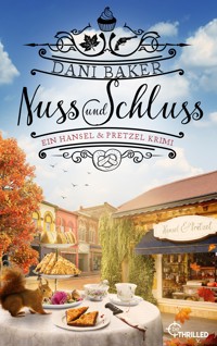 Nuss und Schluss. Ein Hansel & Pretzel Krimi - Dani Baker - E-Book