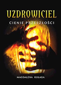 Uzdrowiciel tom I.  Cienie przeszłości - Magdalena Kułaga - E-Book