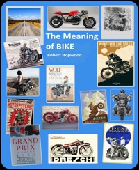 The Meaning of Bike - Robert Hopwood - kostenlos E-Book