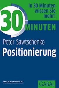 30 Minuten Positionierung - Peter Sawtschenko - E-Book