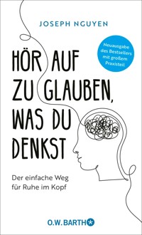 Hör auf zu glauben, was du denkst - Joseph Nguyen - E-Book
