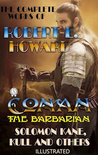 The Complete Works of Robert E. Howard - Robert E. Howard - E-Book