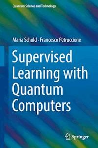 Supervised Learning with Quantum Computers - Maria Schuld - E-Book
