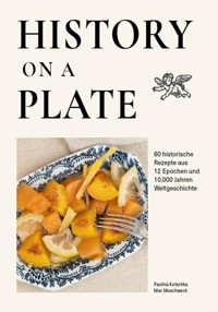 History on a plate - Maximilian Muschweck  Paulina Kutschka - E-Book
