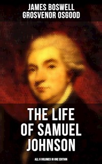 THE LIFE OF SAMUEL JOHNSON - All 6 Volumes in One Edition - James Boswell - E-Book