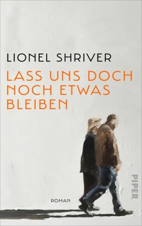 Lass uns doch noch etwas bleiben - Lionel Shriver - E-Book