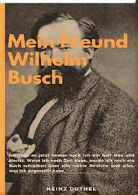 Mein Freund Wilhelm Busch - Heinz Duthel - E-Book