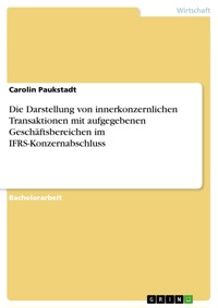 Die Darstellung von innerkonzernlichen Transaktionen mit aufgegebenen Geschäftsbereichen im IFRS-Konzernabschluss - Carolin Paukstadt - E-Book