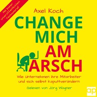 Change mich am Arsch - Prof. Axel Koch - Hörbuch