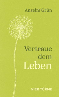 Vertraue dem Leben - Anselm Grün - E-Book
