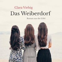 Das Weiberdorf - Roman aus der Eifel (Ungekürzt) - Clara Viebig - Hörbuch
