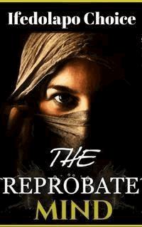 The Reprobate Mind - Ifedolapo Choice - E-Book
