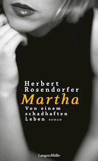 Martha. Von einem schadhaften Leben - Herbert Rosendorfer - E-Book