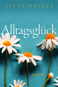 Alltagsglück - Titus Müller - E-Book